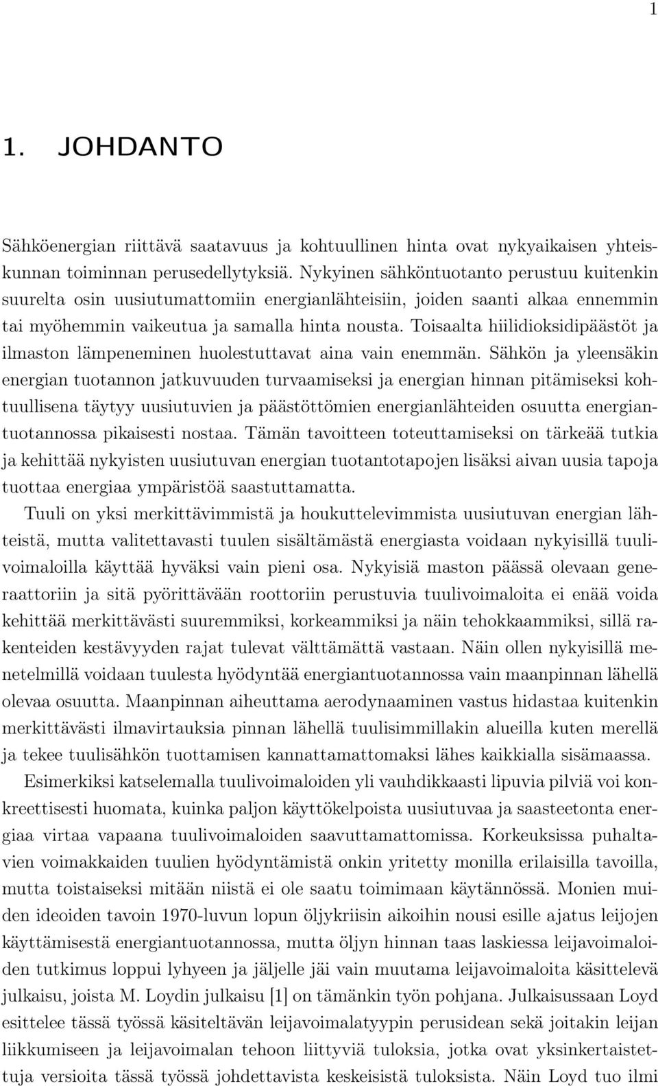 Toisaalta hiilidioksidipäästöt ja ilmaston lämpeneminen huolestuttavat aina vain enemmän.