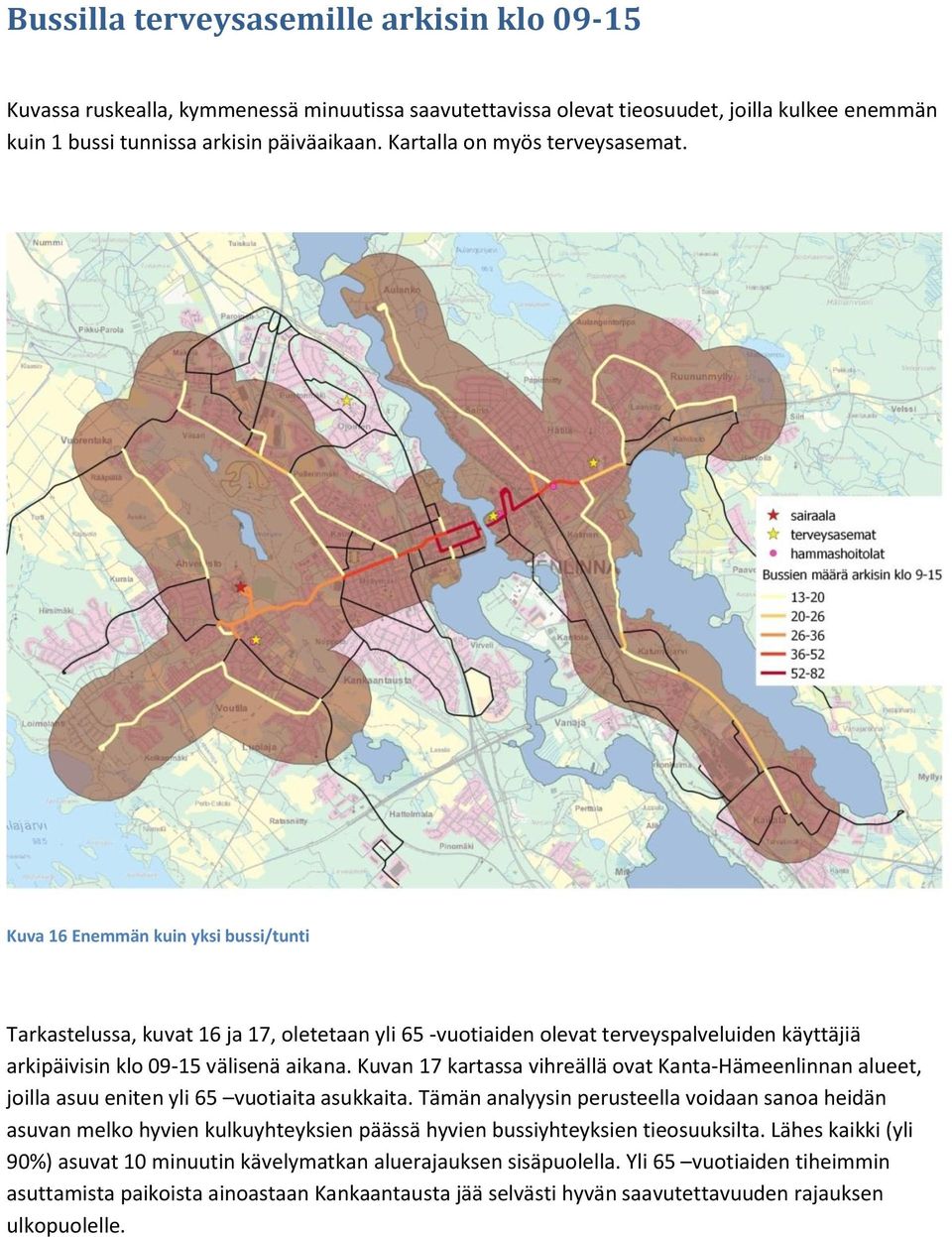 Kuva 16 Enemmän kuin yksi bussi/tunti Tarkastelussa, kuvat 16 ja 17, oletetaan yli 65 -vuotiaiden olevat terveyspalveluiden käyttäjiä arkipäivisin klo 09-15 välisenä aikana.