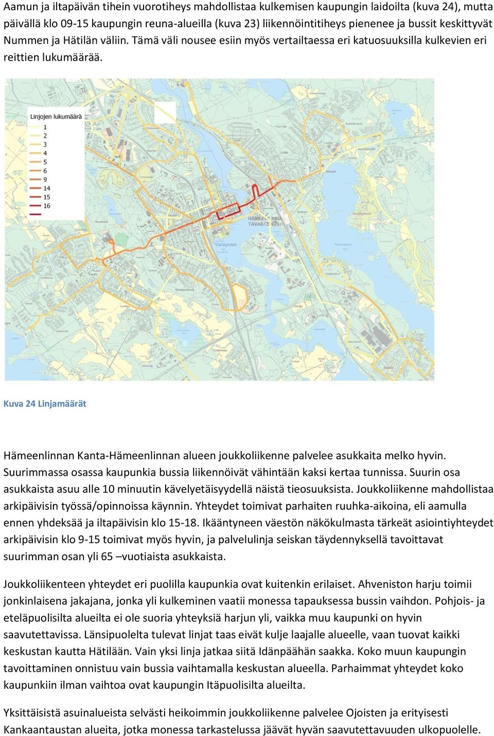 Kuva 24 Linjamäärät Hämeenlinnan Kanta-Hämeenlinnan alueen joukkoliikenne palvelee asukkaita melko hyvin. Suurimmassa osassa kaupunkia bussia liikennöivät vähintään kaksi kertaa tunnissa.