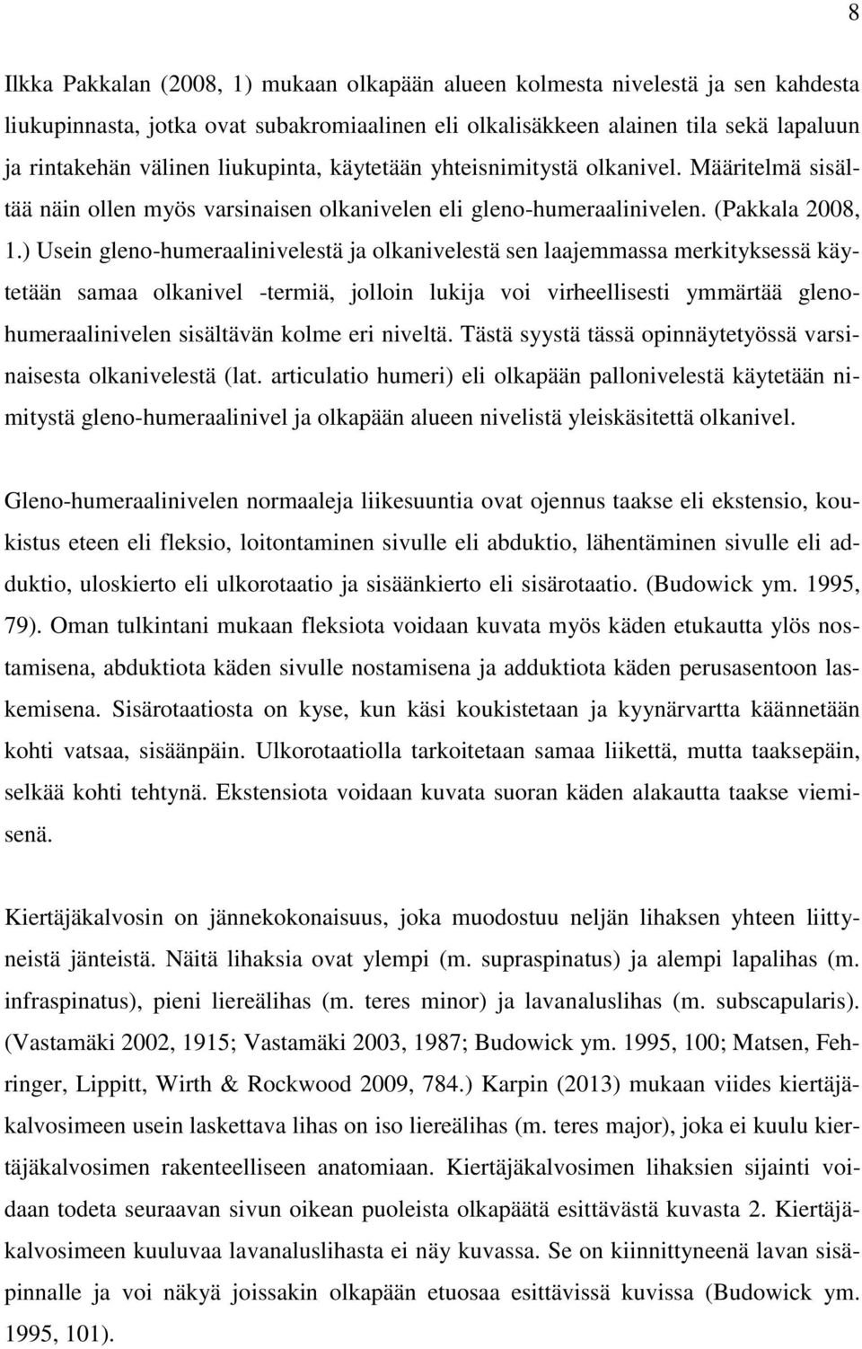 ) Usein gleno-humeraalinivelestä ja olkanivelestä sen laajemmassa merkityksessä käytetään samaa olkanivel -termiä, jolloin lukija voi virheellisesti ymmärtää glenohumeraalinivelen sisältävän kolme