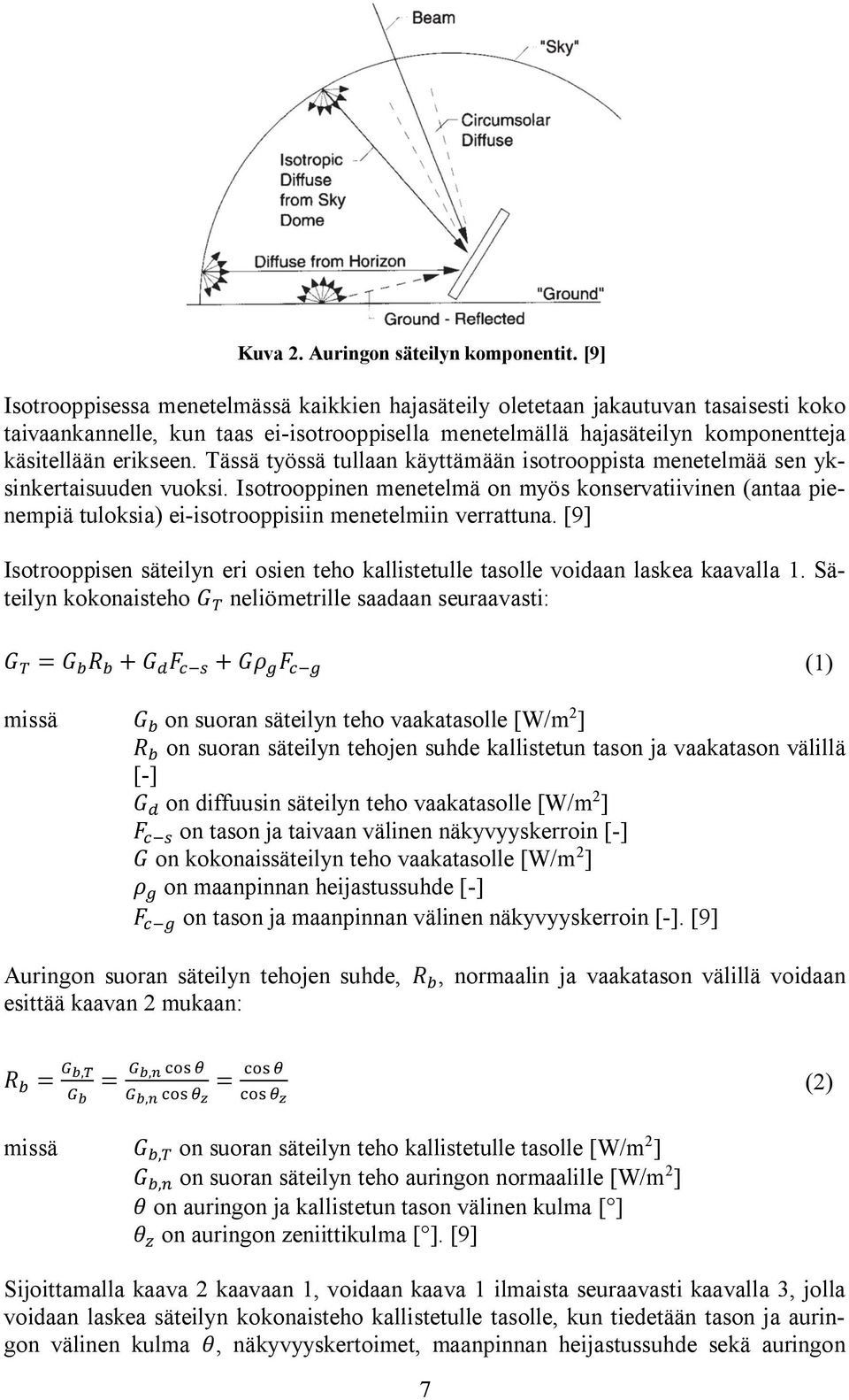 Tässä työssä tullaan käyttämään isotrooppista menetelmää sen yksinkertaisuuden vuoksi.