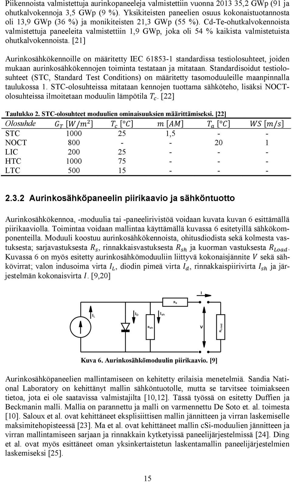 Cd-Te-ohutkalvokennoista valmistettuja paneeleita valmistettiin 1,9 GWp, joka oli 54 % kaikista valmistetuista ohutkalvokennoista.