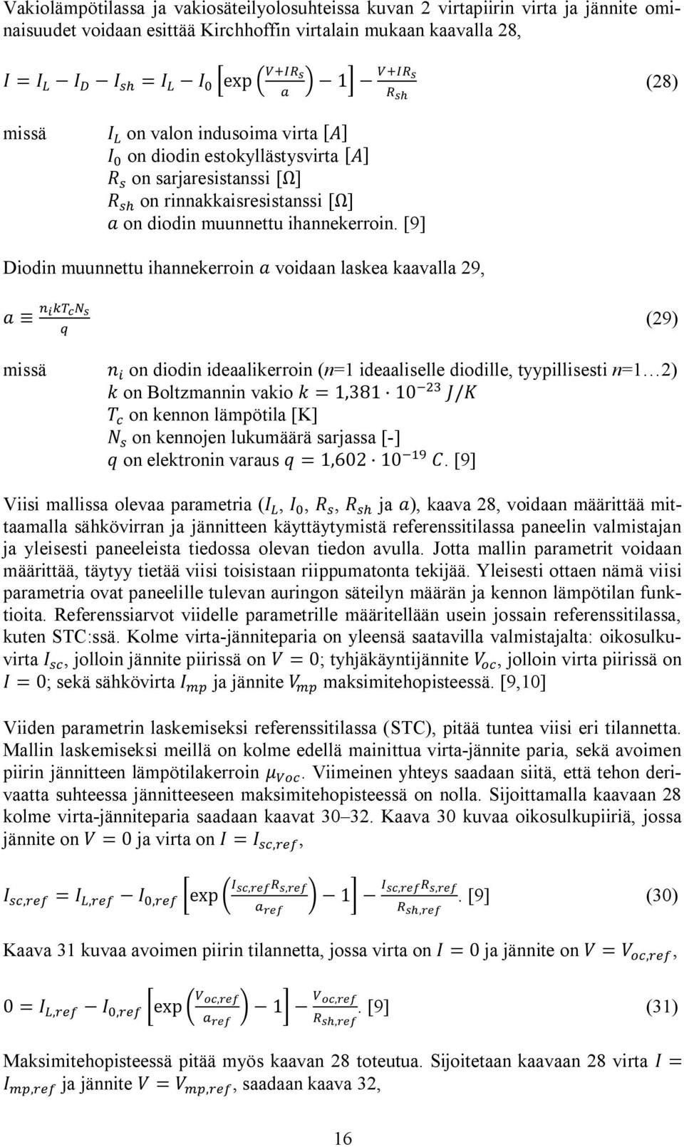 [9] Diodin muunnettu ihannekerroin voidaan laskea kaavalla 29, missä (29) on diodin ideaalikerroin (n=1 ideaaliselle diodille, tyypillisesti n=1 2) on Boltzmannin vakio = 1,381 10 / on kennon