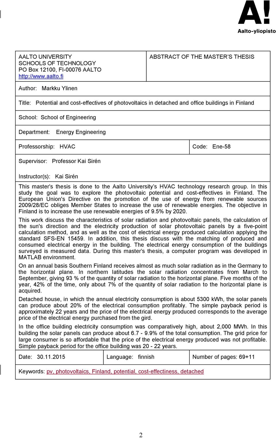Energy Engineering Professorship: HVAC Code: Ene-58 Supervisor: Professor Kai Sirén Instructor(s): Kai Sirén This master s thesis is done to the Aalto University s HVAC technology research group.