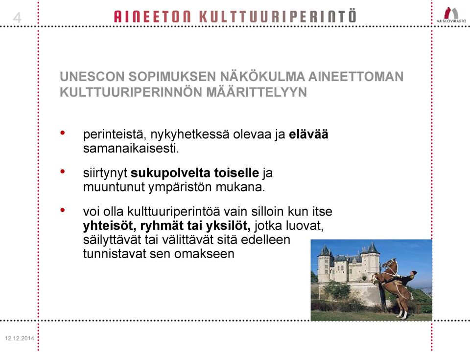 siirtynyt sukupolvelta toiselle ja muuntunut ympäristön mukana.