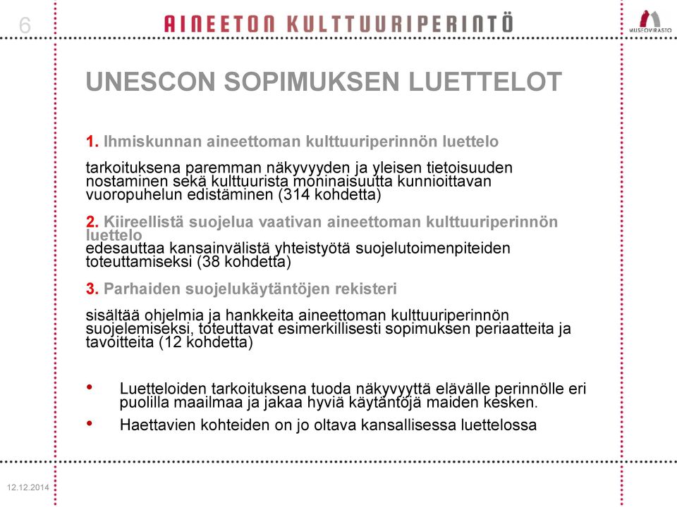 kohdetta) 2. Kiireellistä suojelua vaativan aineettoman kulttuuriperinnön luettelo edesauttaa kansainvälistä yhteistyötä suojelutoimenpiteiden toteuttamiseksi (38 kohdetta) 3.