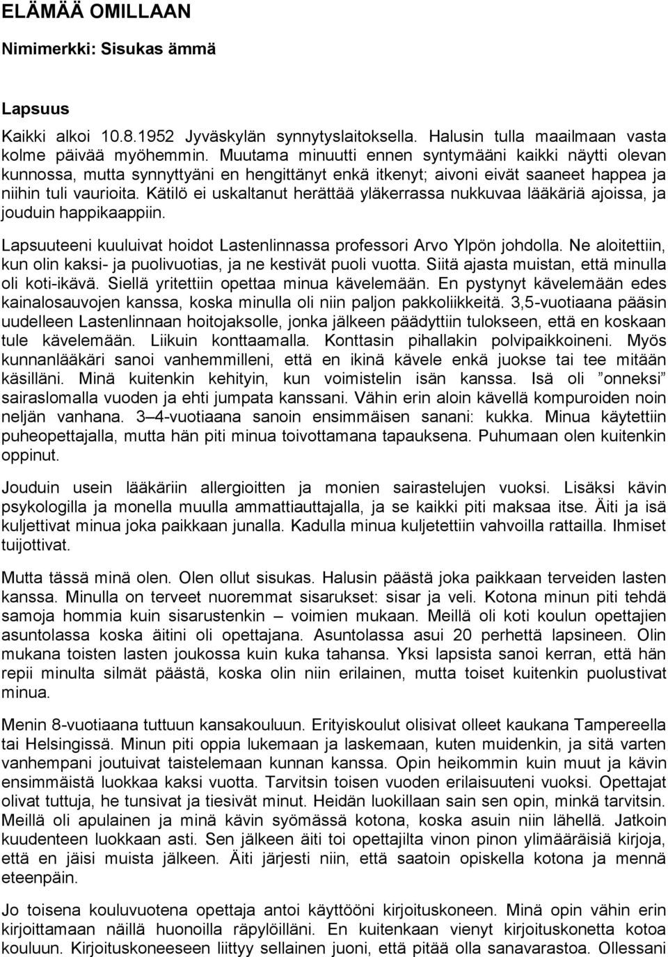 Kätilö ei uskaltanut herättää yläkerrassa nukkuvaa lääkäriä ajoissa, ja jouduin happikaappiin. Lapsuuteeni kuuluivat hoidot Lastenlinnassa professori Arvo Ylpön johdolla.