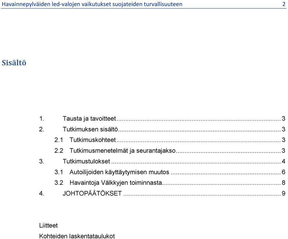 .. 3 3. Tutkimustulokset... 4 3.1 Autoilijoiden käyttäytymisen muutos... 6 3.