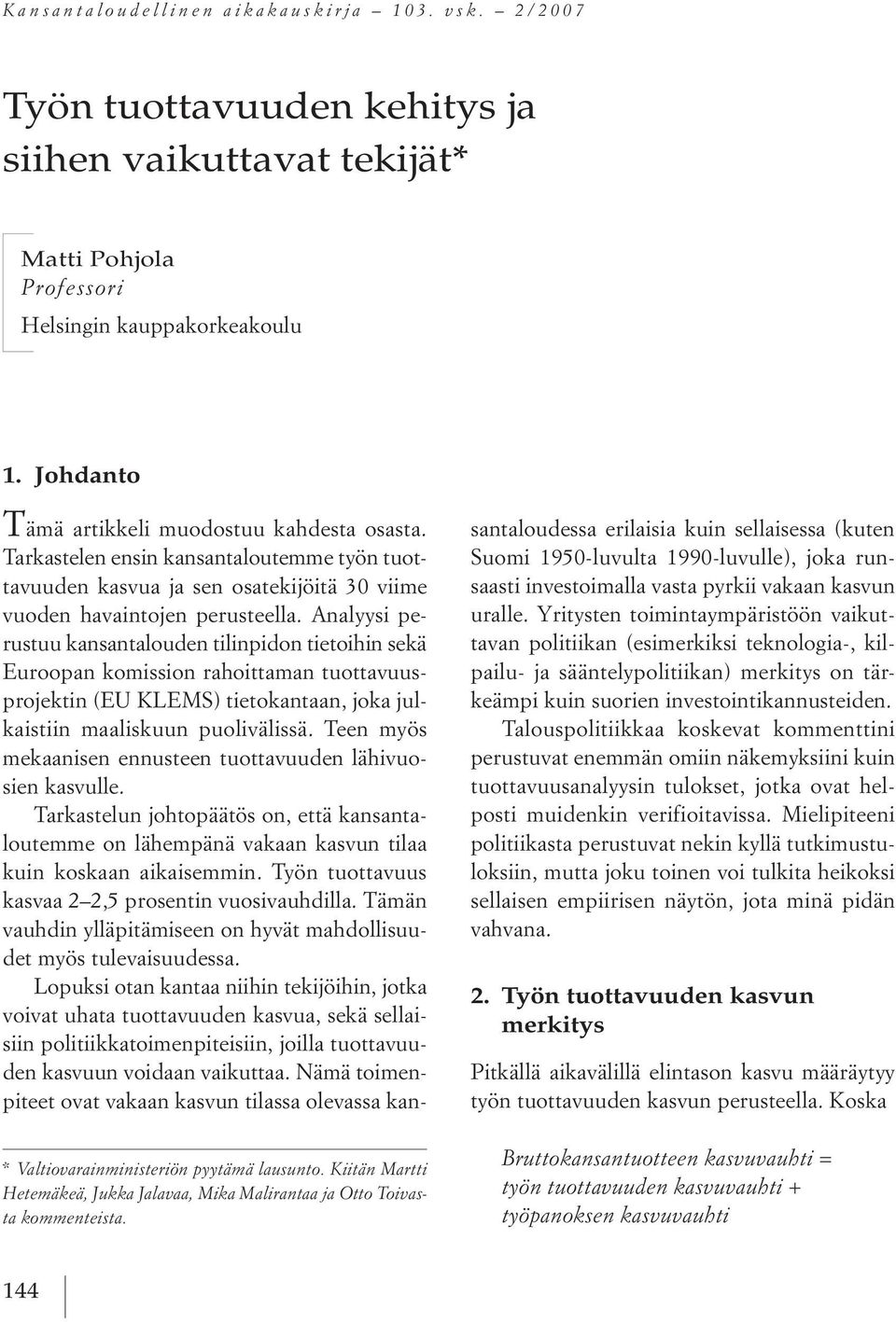 tarkastelen ensin kansantaloutemme työn tuottavuuden kasvua ja sen osatekijöitä 30 viime vuoden havaintojen perusteella.