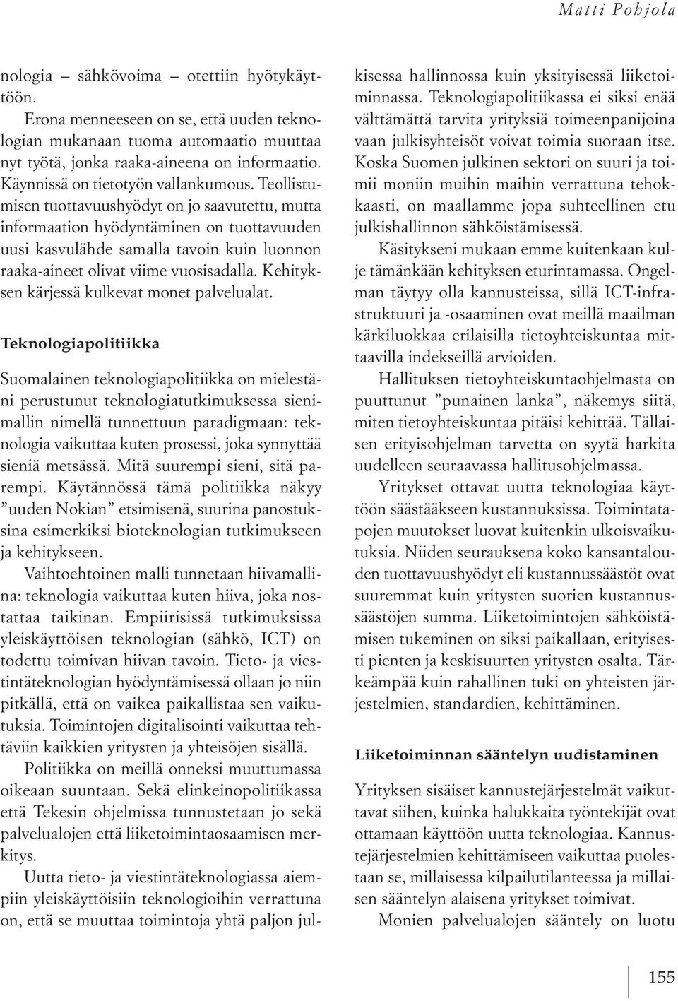 teollistumisen tuottavuushyödyt on jo saavutettu, mutta informaation hyödyntäminen on tuottavuuden uusi kasvulähde samalla tavoin kuin luonnon raaka aineet olivat viime vuosisadalla.