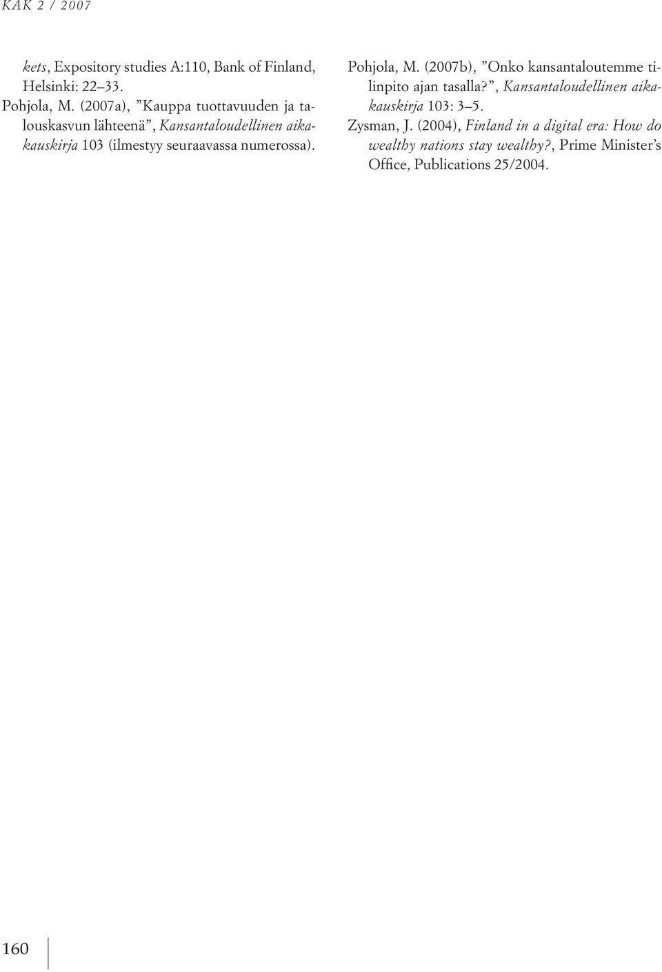 seuraavassa numerossa). pohjola, M. (2007b), onko kansantaloutemme tilinpito ajan tasalla?