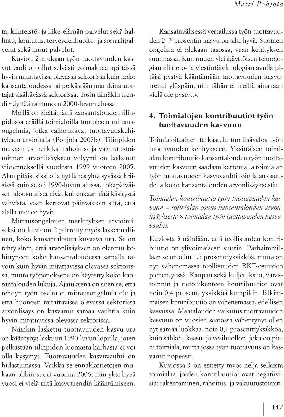 sektorissa. tosin tämäkin trendi näyttää taittuneen 2000 luvun alussa.