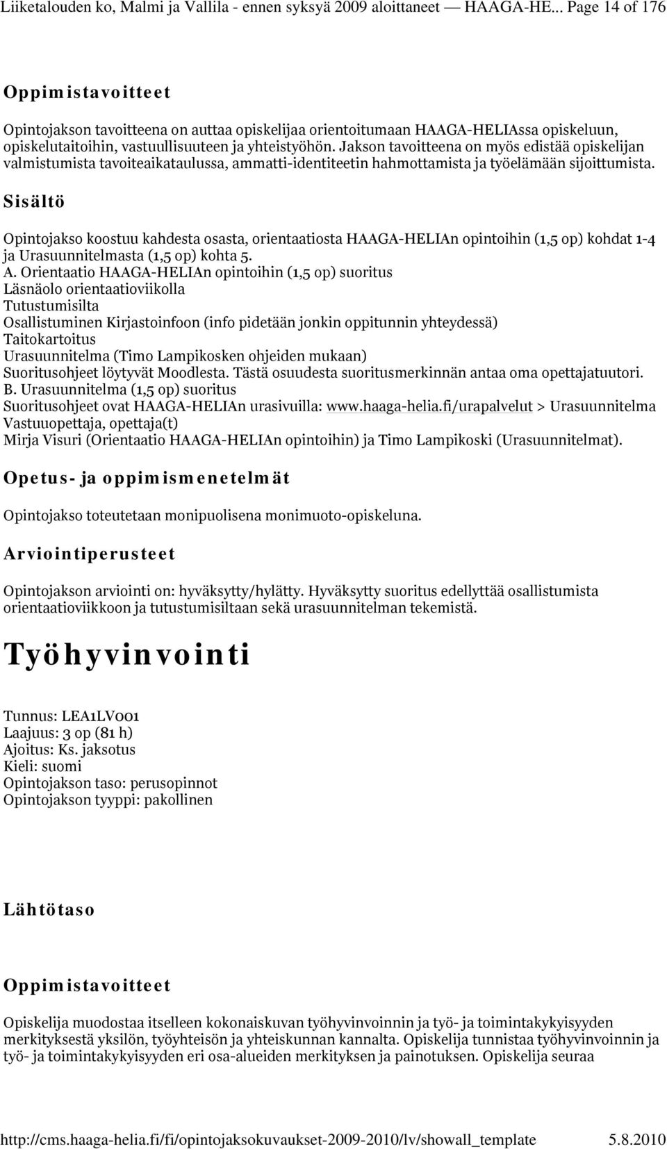 Jakson tavoitteena on myös edistää opiskelijan valmistumista tavoiteaikataulussa, ammatti-identiteetin hahmottamista ja työelämään sijoittumista.