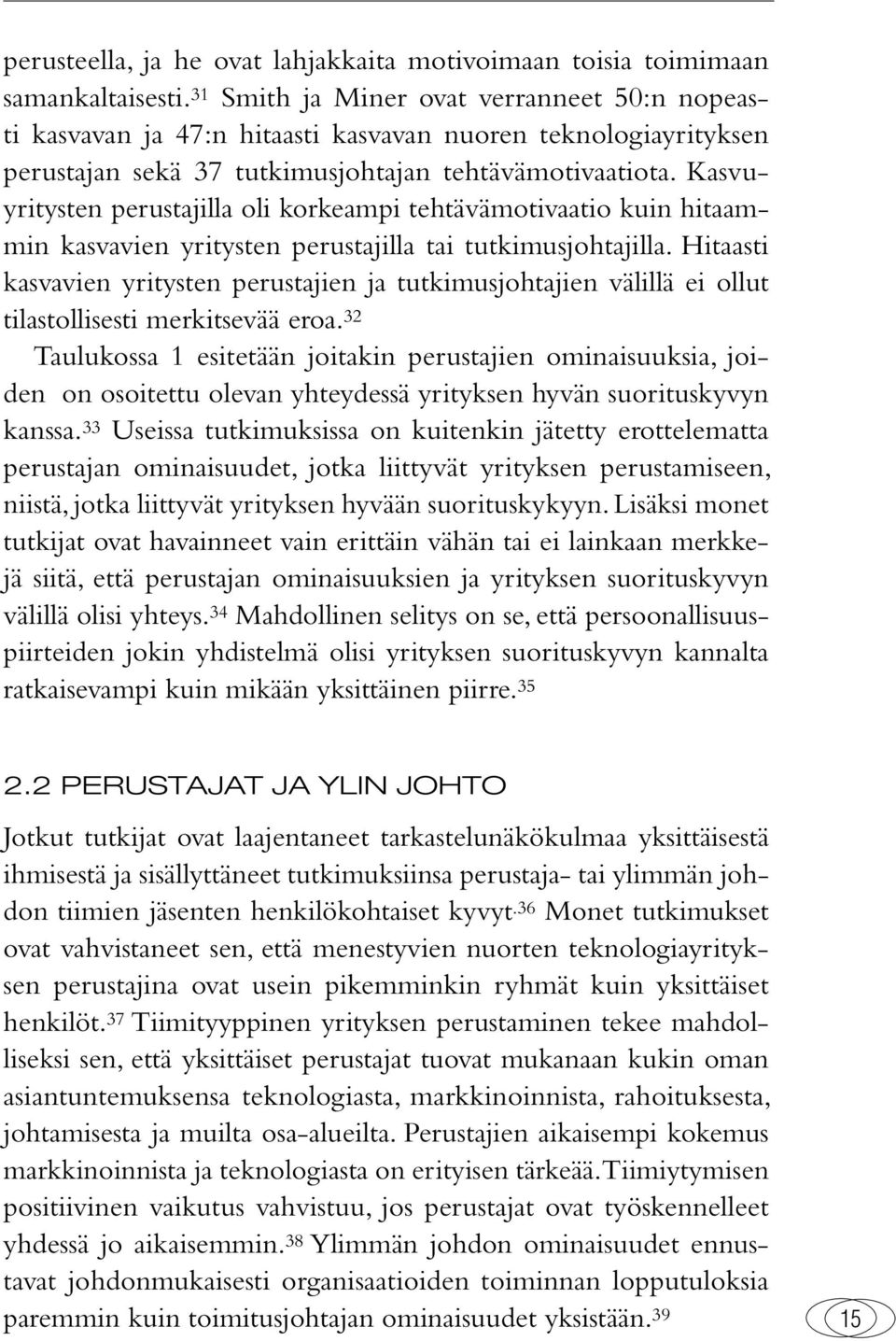 Kasvuyritysten perustajilla oli korkeampi tehtävämotivaatio kuin hitaammin kasvavien yritysten perustajilla tai tutkimusjohtajilla.