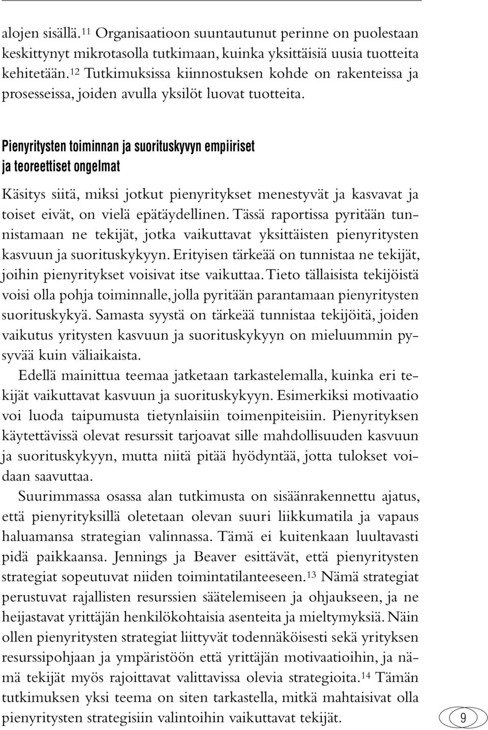 Pienyritysten toiminnan ja suorituskyvyn empiiriset ja teoreettiset ongelmat Käsitys siitä, miksi jotkut pienyritykset menestyvät ja kasvavat ja toiset eivät, on vielä epätäydellinen.