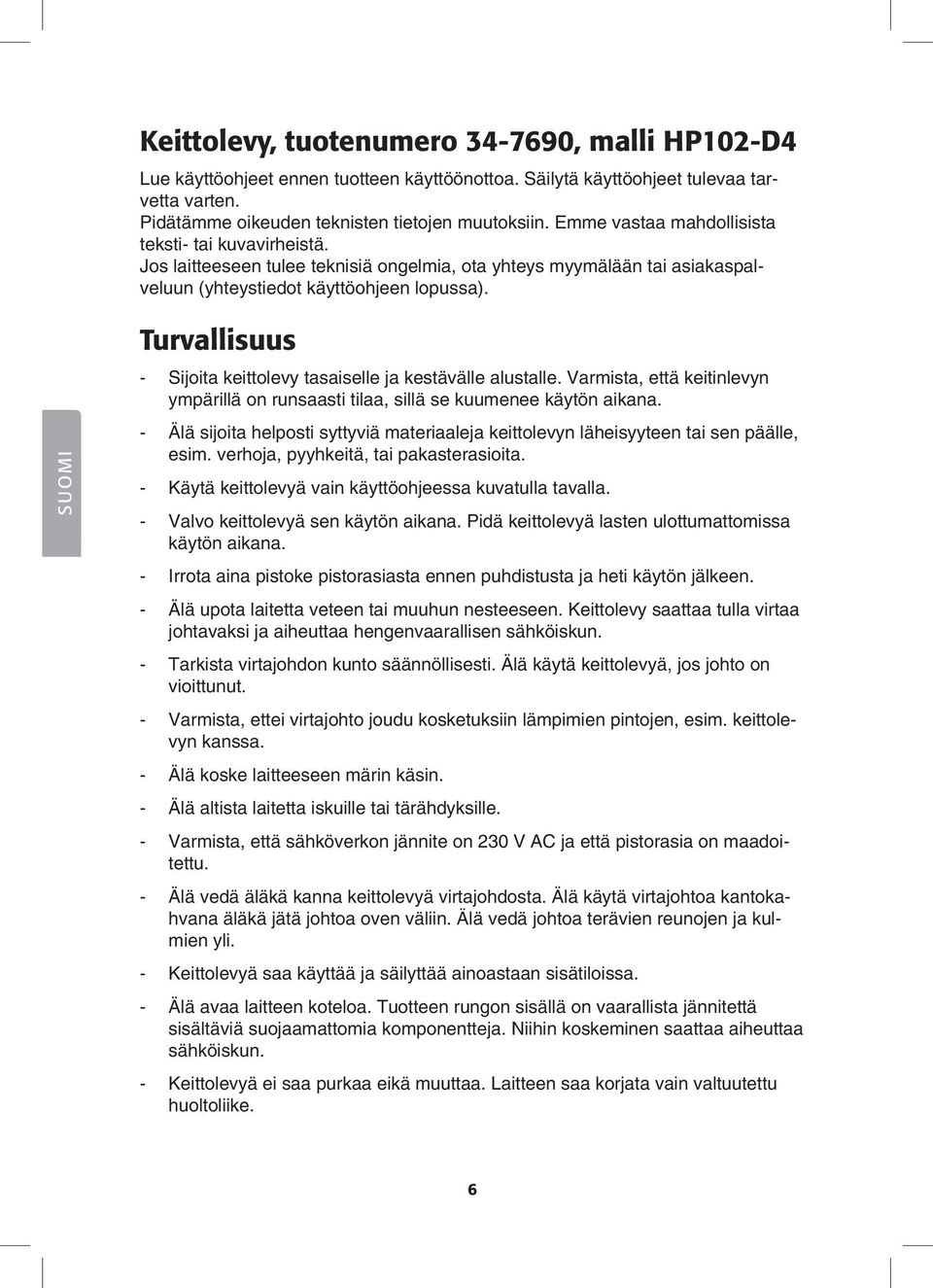 SUOMI Turvallisuus - Sijoita keittolevy tasaiselle ja kestävälle alustalle. Varmista, että keitinlevyn ympärillä on runsaasti tilaa, sillä se kuumenee käytön aikana.