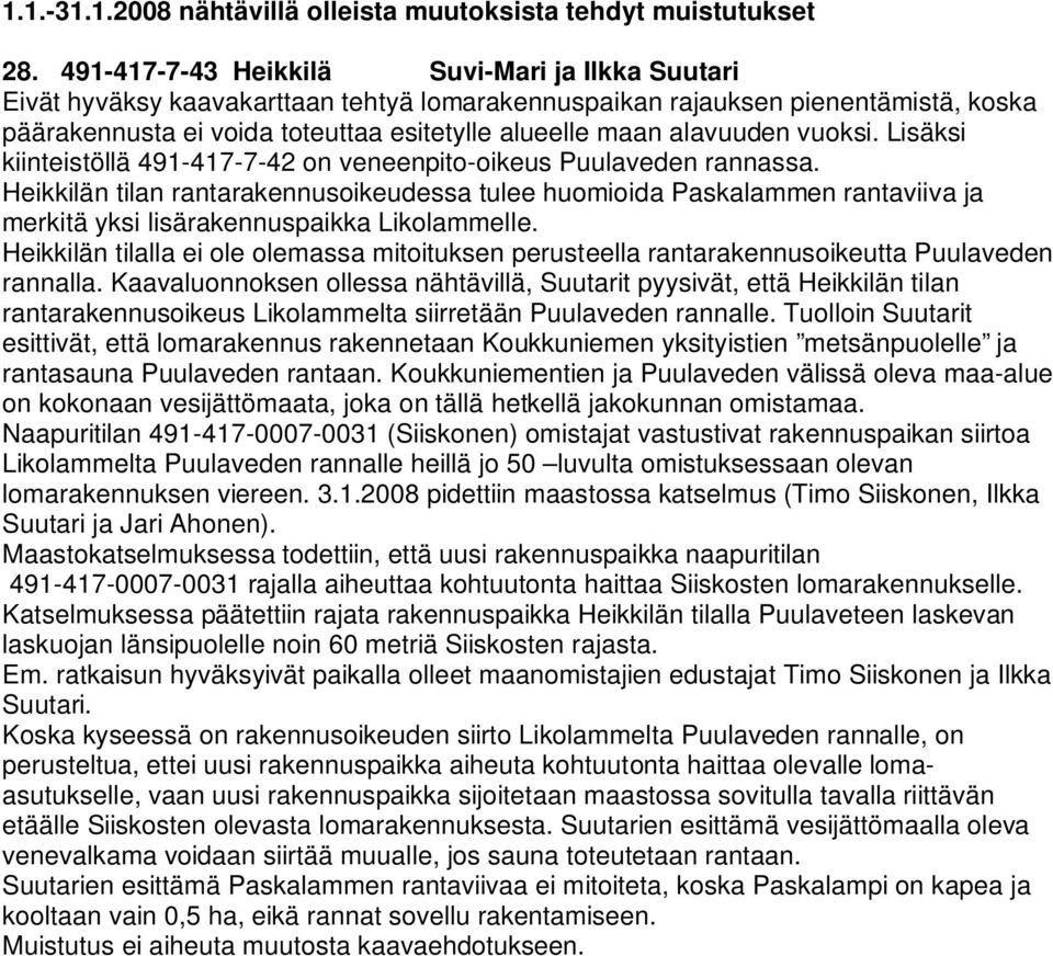 alavuuden vuoksi. Lisäksi kiinteistöllä 491-417-7-42 on veneenpito-oikeus Puulaveden rannassa.