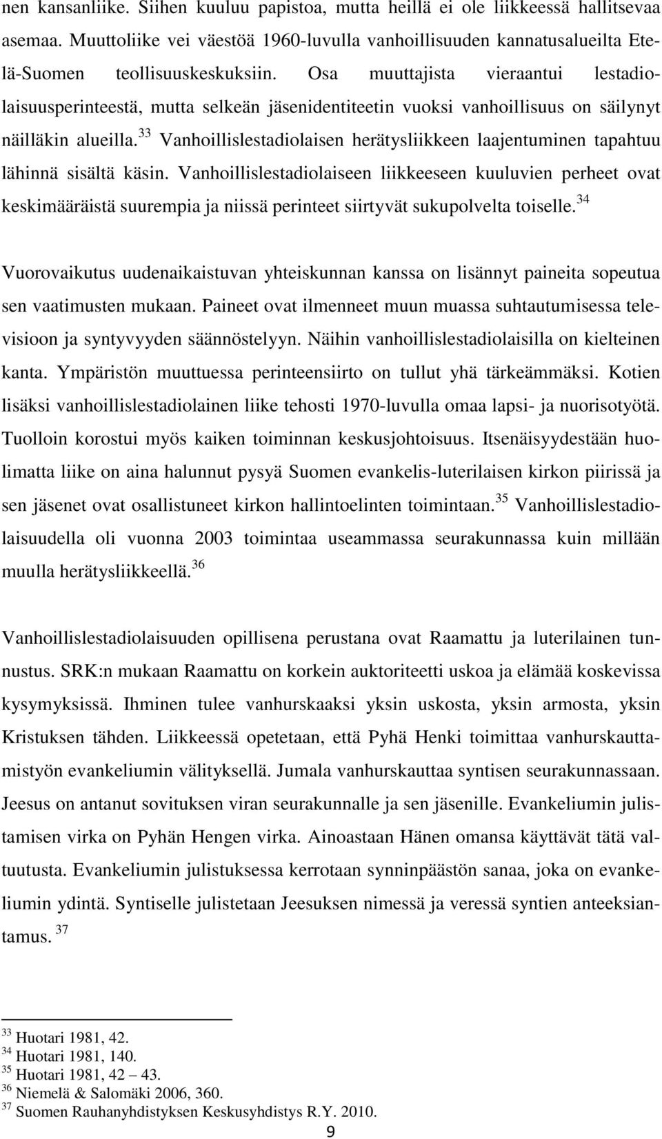 33 Vanhoillislestadiolaisen herätysliikkeen laajentuminen tapahtuu lähinnä sisältä käsin.