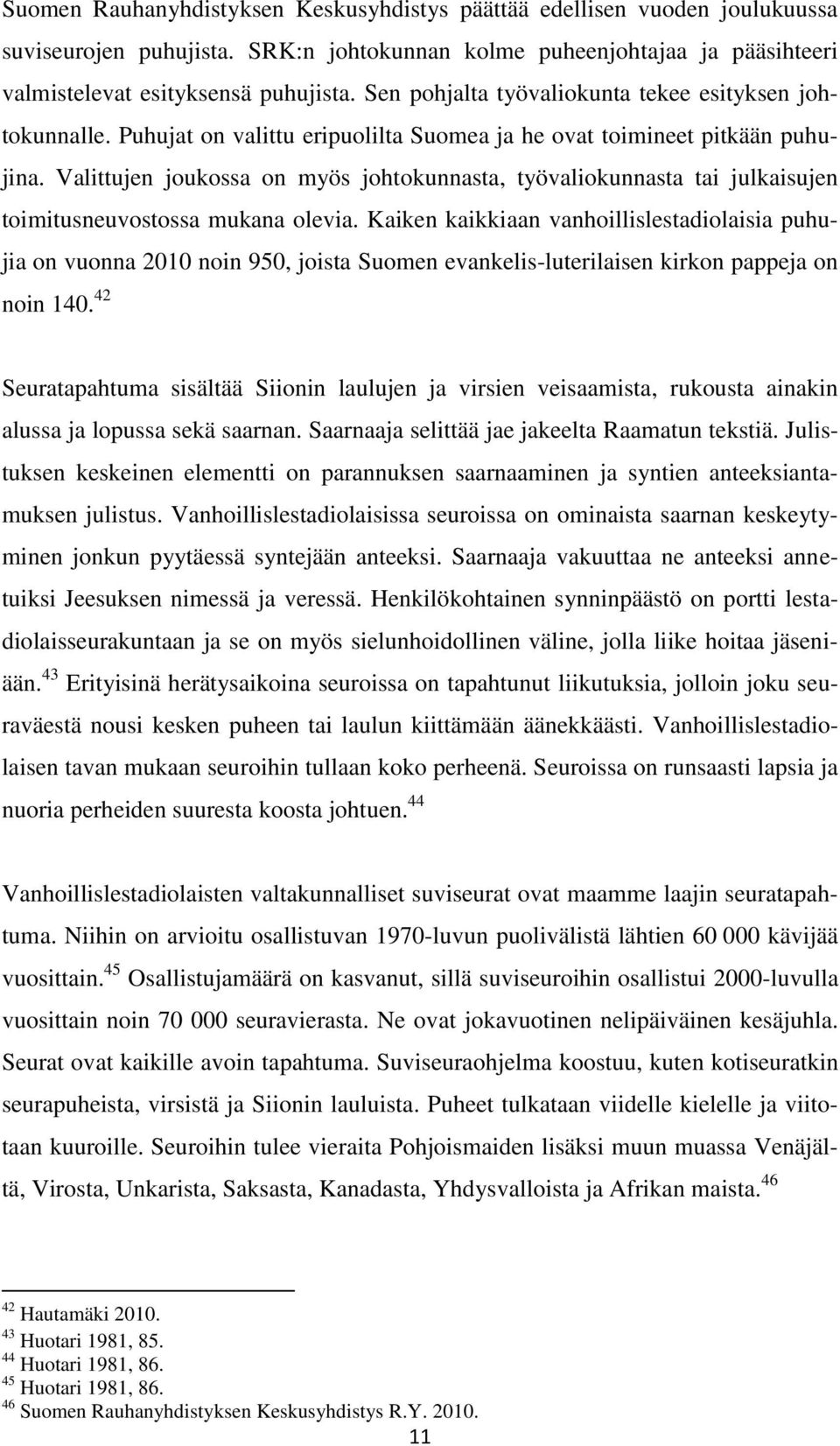 Valittujen joukossa on myös johtokunnasta, työvaliokunnasta tai julkaisujen toimitusneuvostossa mukana olevia.