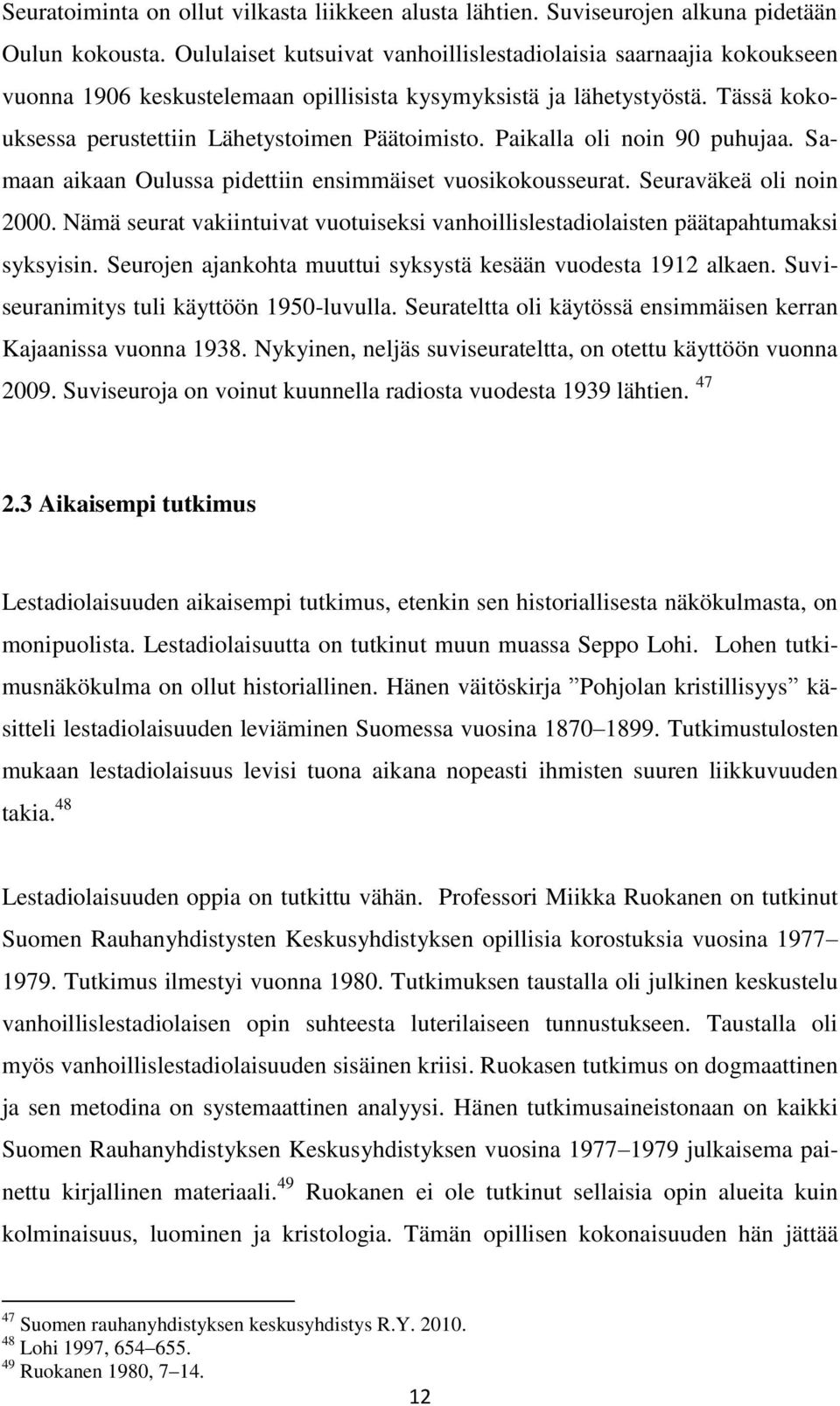 Paikalla oli noin 90 puhujaa. Samaan aikaan Oulussa pidettiin ensimmäiset vuosikokousseurat. Seuraväkeä oli noin 2000.