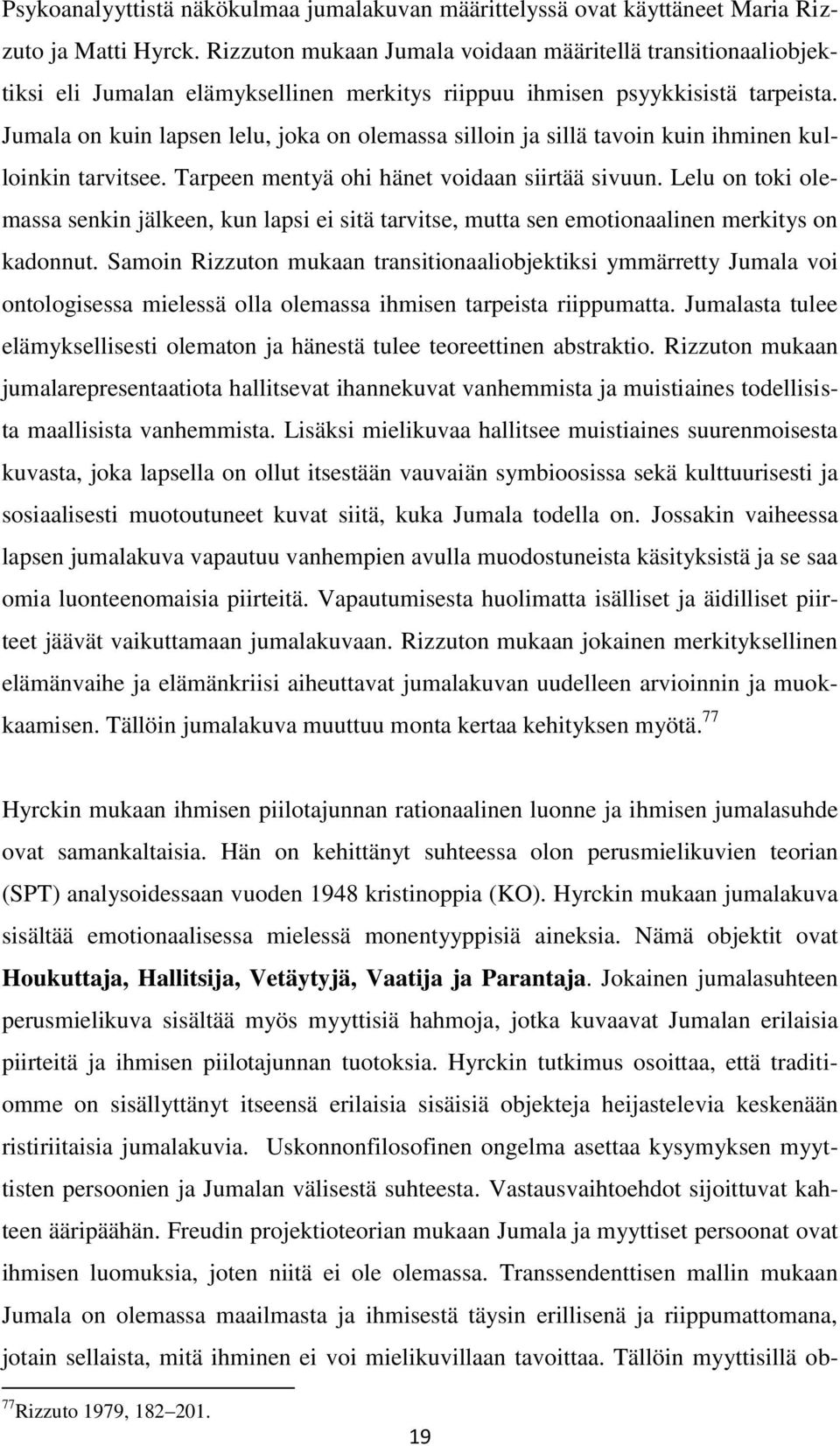 Jumala on kuin lapsen lelu, joka on olemassa silloin ja sillä tavoin kuin ihminen kulloinkin tarvitsee. Tarpeen mentyä ohi hänet voidaan siirtää sivuun.