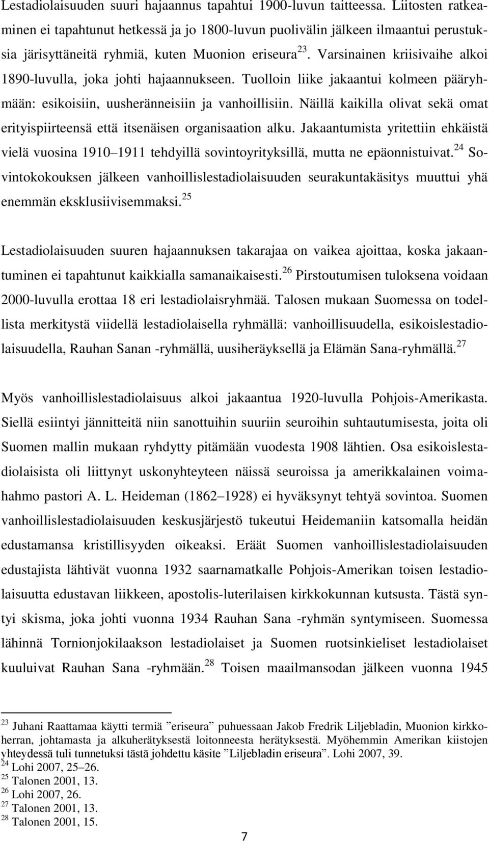 Varsinainen kriisivaihe alkoi 1890-luvulla, joka johti hajaannukseen. Tuolloin liike jakaantui kolmeen pääryhmään: esikoisiin, uusheränneisiin ja vanhoillisiin.