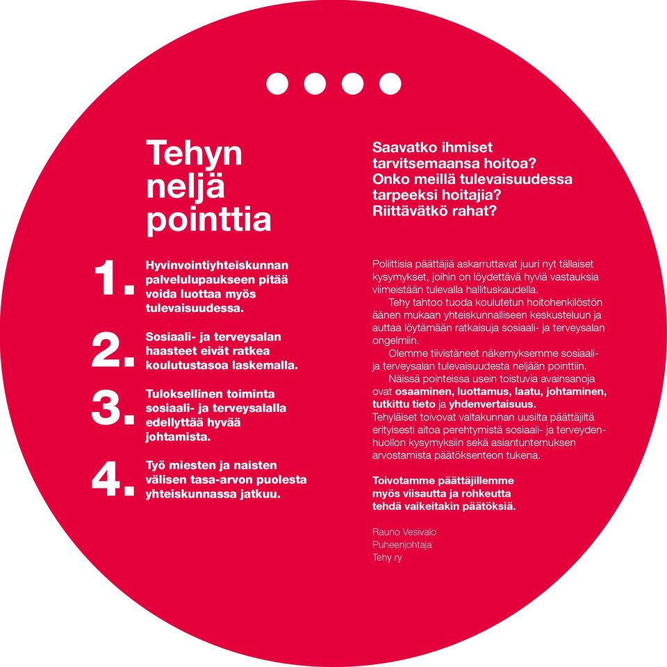 Tuloksellinen toiminta sosiaali- ja terveysalalla edellyttää hyvää johtamista. Työ miesten ja naisten välisen tasa-arvon puolesta yhteiskunnassa jatkuu.