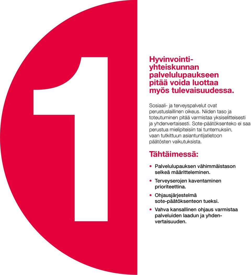 Sosiaali- ja terveyspalvelut ovat perustuslaillinen oikeus. Niiden taso ja toteutuminen pitää varmistaa yksiselitteisesti ja yhdenvertaisesti.