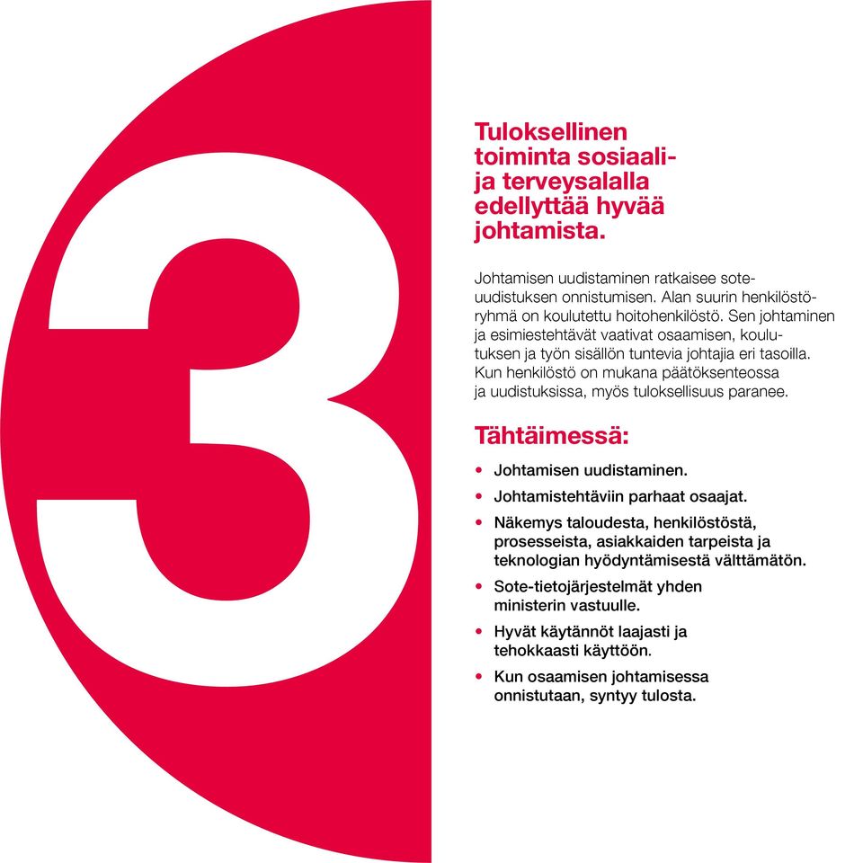 Kun henkilöstö on mukana päätöksenteossa ja uudistuksissa, myös tuloksellisuus paranee. Johtamisen uudistaminen. Johtamistehtäviin parhaat osaajat.