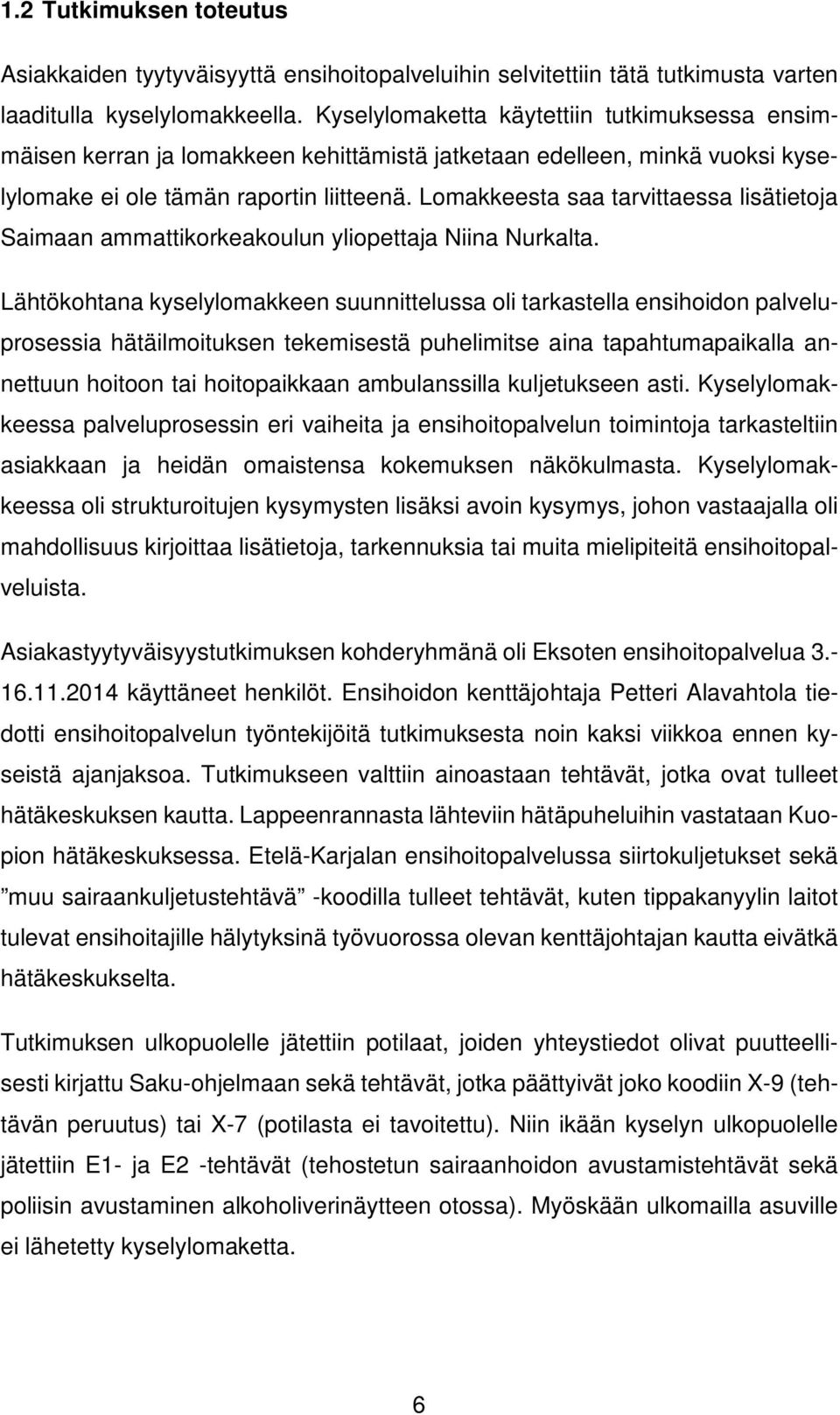 Lomakkeesta saa tarvittaessa lisätietoja Saimaan ammattikorkeakoulun yliopettaja Niina Nurkalta.