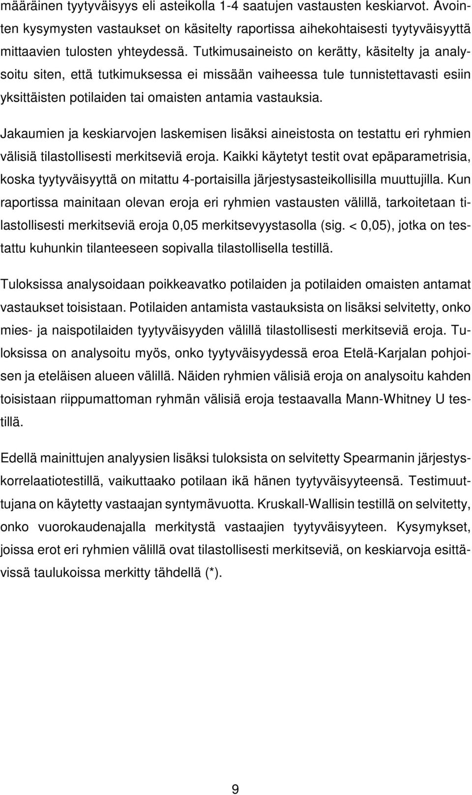 Jakaumien ja keskiarvojen laskemisen lisäksi aineistosta on testattu eri ryhmien välisiä tilastollisesti merkitseviä eroja.