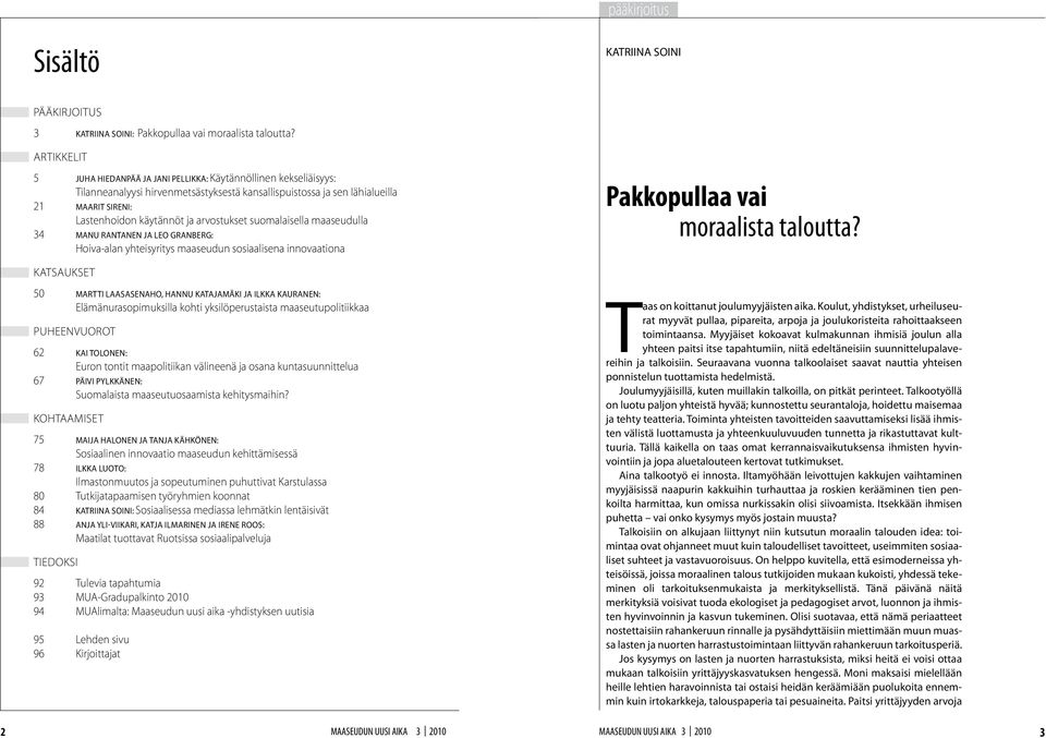 arvostukset suomalaisella maaseudulla 34 Manu Rantanen ja Leo Granberg: Hoiva-alan yhteisyritys maaseudun sosiaalisena innovaationa Pakkopullaa vai moraalista taloutta?