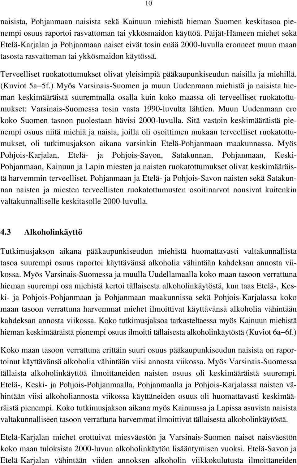 Terveelliset ruokatottumukset olivat yleisimpiä pääkaupunkiseudun naisilla ja miehillä. (Kuviot 5a 5f.