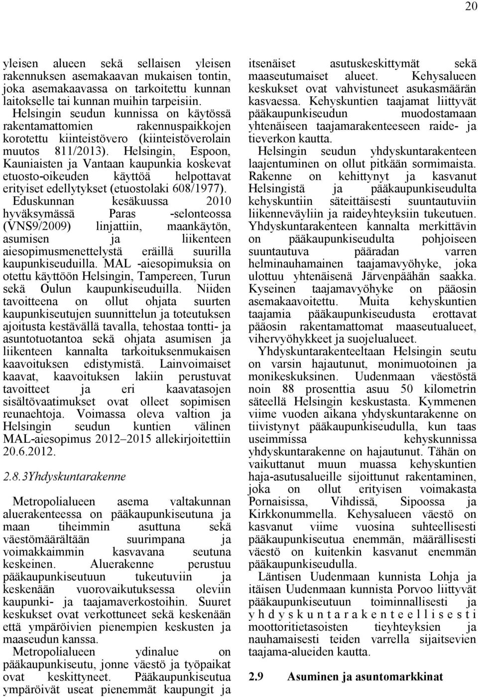 Helsingin, Espoon, Kauniaisten ja Vantaan kaupunkia koskevat etuosto-oikeuden käyttöä helpottavat erityiset edellytykset (etuostolaki 608/1977).