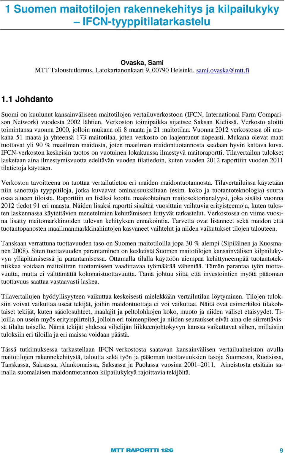 Verkosto aloitti toimintansa vuonna 2000, jolloin mukana oli 8 maata ja 21 maitotilaa. Vuonna 2012 verkostossa oli mukana 51 maata ja yhteensä 173 maitotilaa, joten verkosto on laajentunut nopeasti.