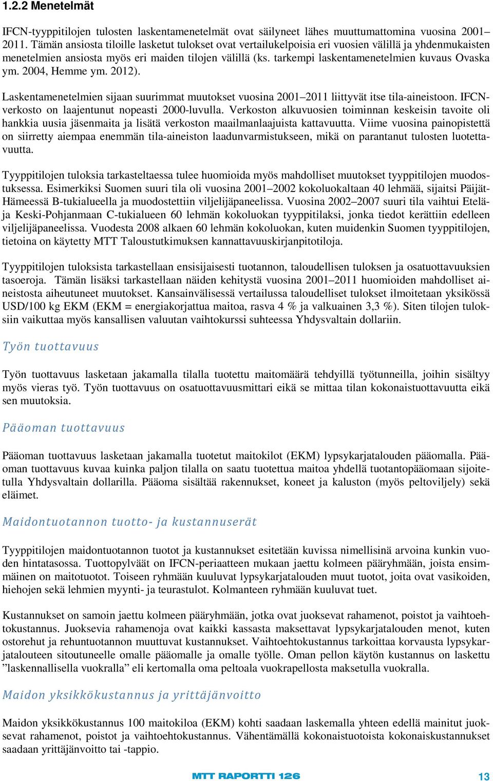 tarkempi laskentamenetelmien kuvaus Ovaska ym. 2004, Hemme ym. 2012). Laskentamenetelmien sijaan suurimmat muutokset vuosina 2001 2011 liittyvät itse tila-aineistoon.