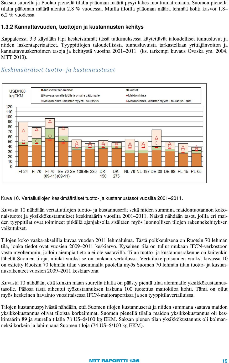 3 käydään läpi keskeisimmät tässä tutkimuksessa käytettävät taloudelliset tunnusluvut ja niiden laskentaperiaatteet.