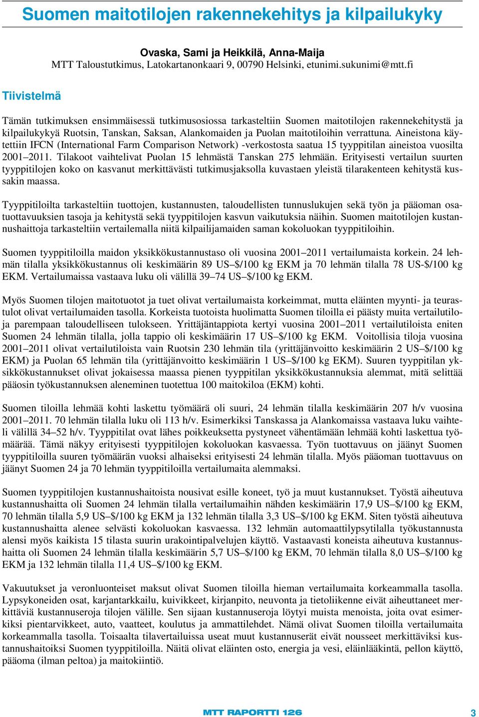 verrattuna. Aineistona käytettiin IFCN (International Farm Comparison Network) -verkostosta saatua 15 tyyppitilan aineistoa vuosilta 2001 2011.