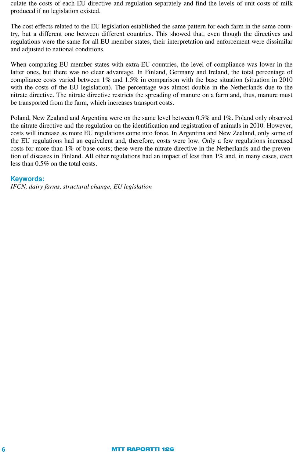 This showed that, even though the directives and regulations were the same for all EU member states, their interpretation and enforcement were dissimilar and adjusted to national conditions.