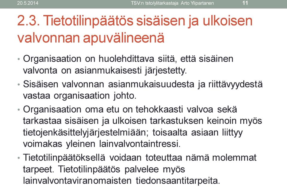 Sisäisen valvonnan asianmukaisuudesta ja riittävyydestä vastaa organisaation johto.