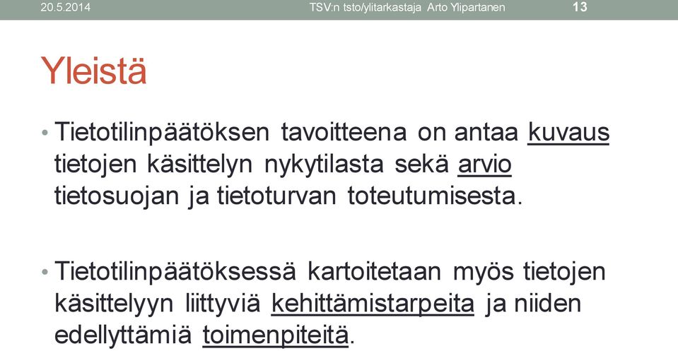 sekä arvio tietosuojan ja tietoturvan toteutumisesta.