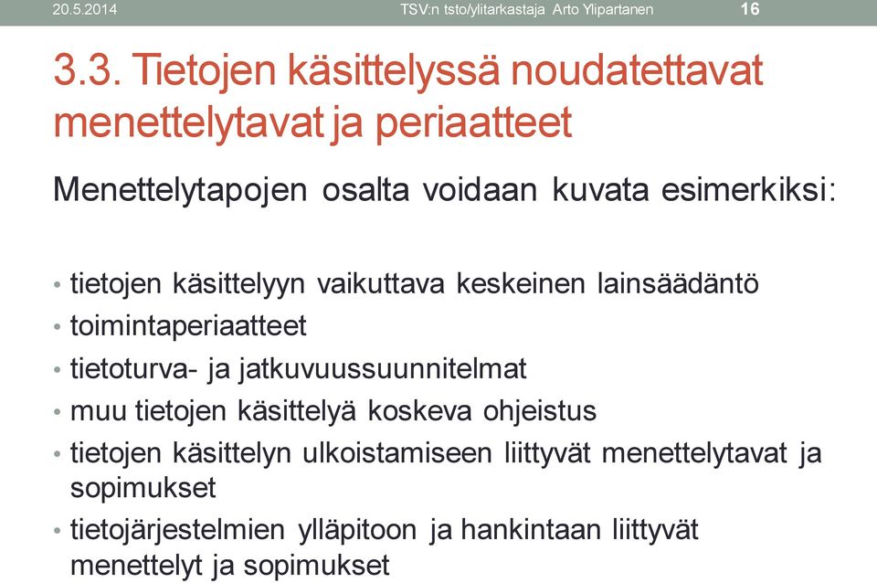 tietojen käsittelyyn vaikuttava keskeinen lainsäädäntö toimintaperiaatteet tietoturva- ja jatkuvuussuunnitelmat muu