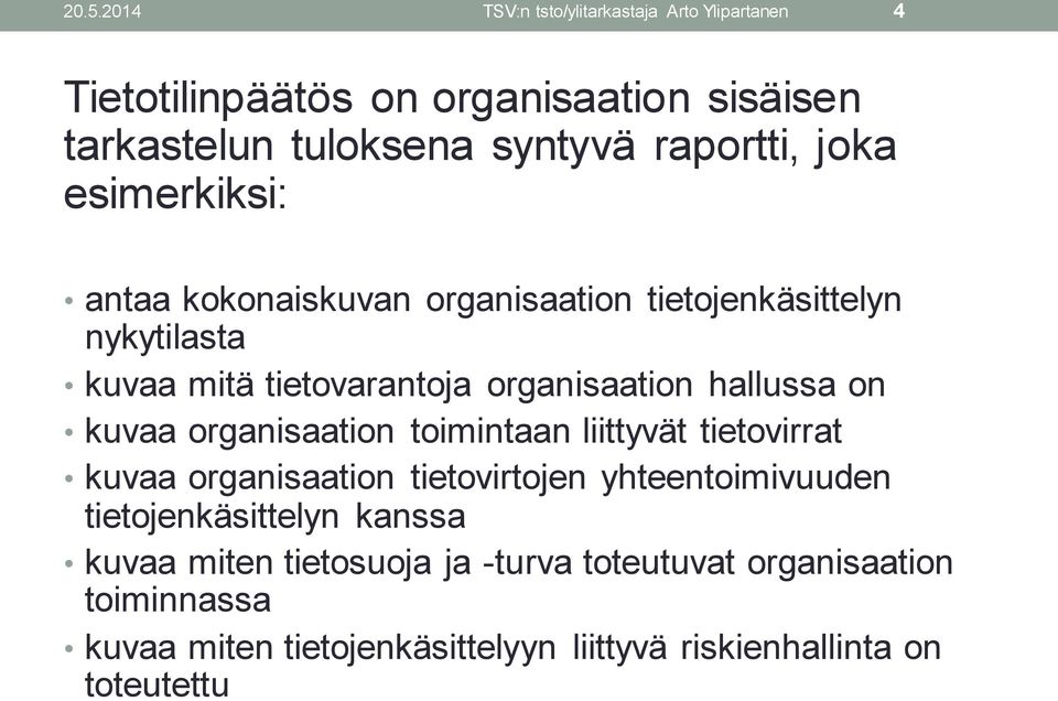 hallussa on kuvaa organisaation toimintaan liittyvät tietovirrat kuvaa organisaation tietovirtojen yhteentoimivuuden tietojenkäsittelyn