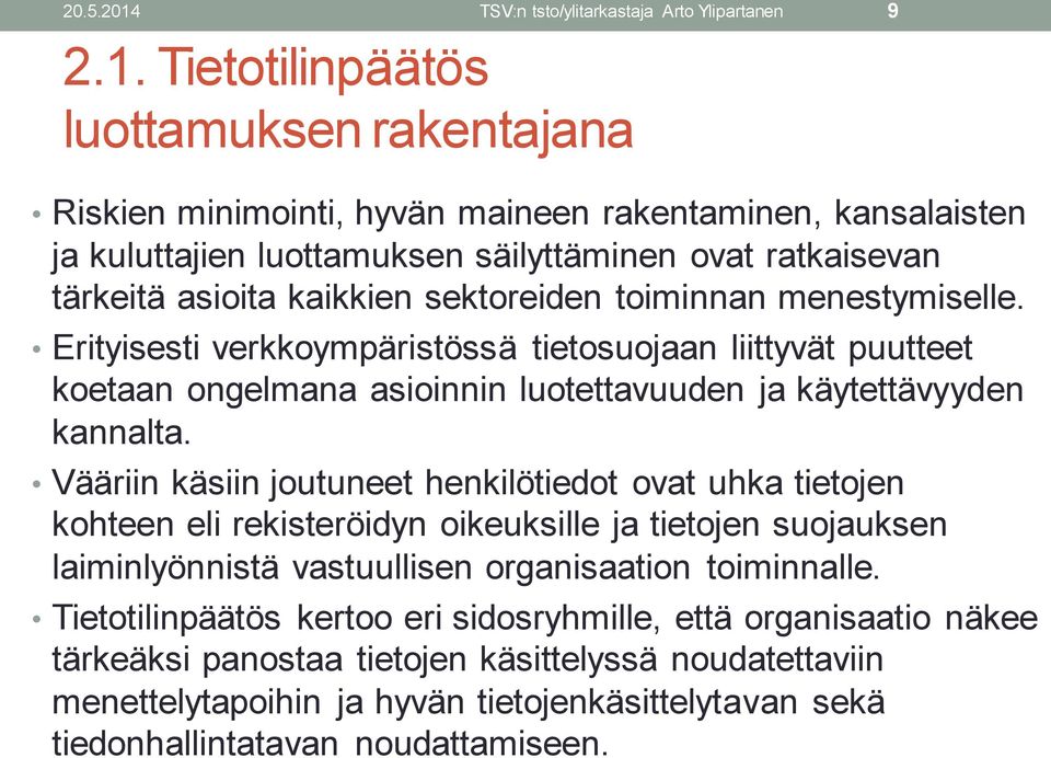 Tietotilinpäätös luottamuksen rakentajana Riskien minimointi, hyvän maineen rakentaminen, kansalaisten ja kuluttajien luottamuksen säilyttäminen ovat ratkaisevan tärkeitä asioita kaikkien sektoreiden
