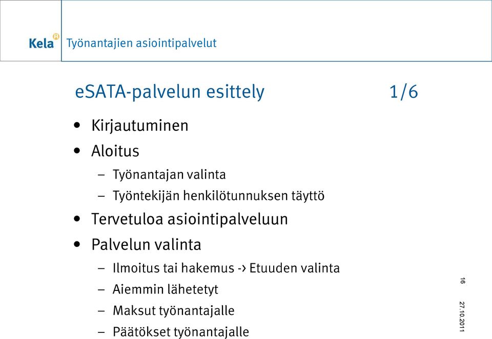 asiointipalveluun Palvelun valinta Ilmoitus tai hakemus ->