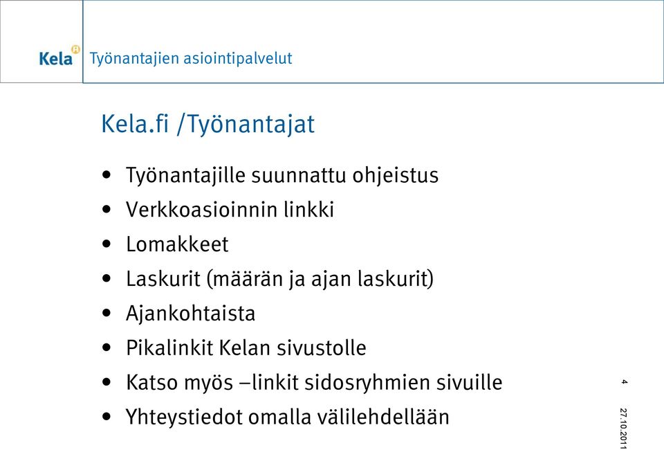 laskurit) Ajankohtaista Pikalinkit Kelan sivustolle Katso