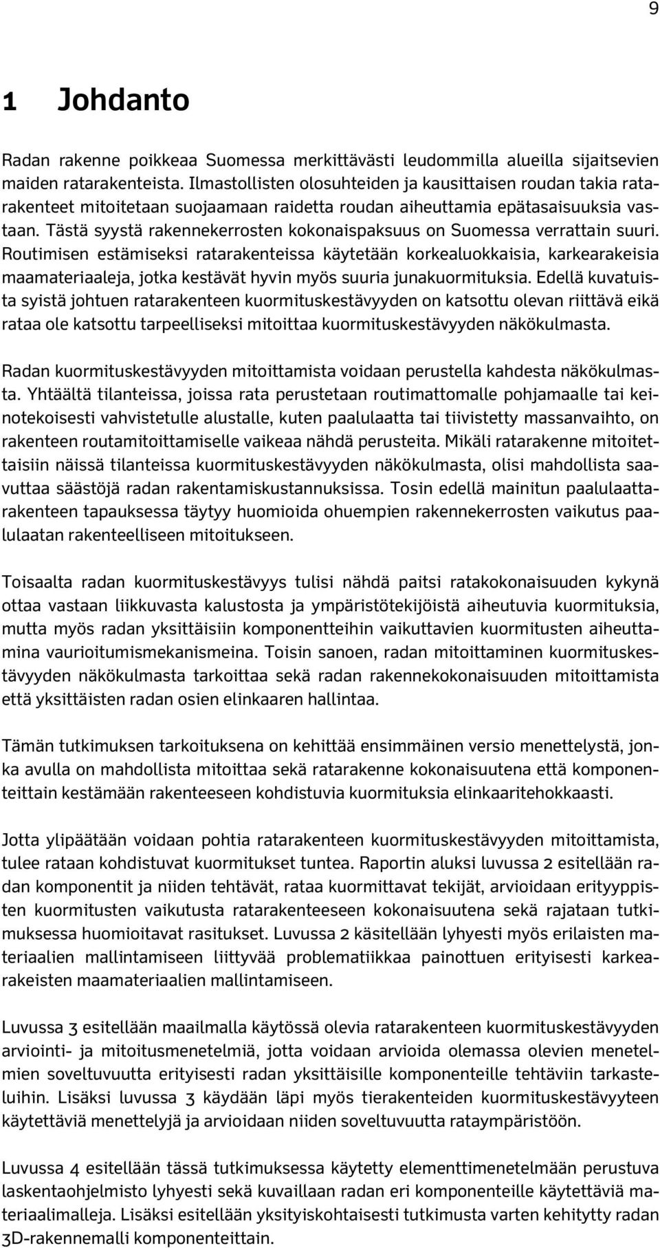 Tästä syystä rakennekerrosten kokonaispaksuus on Suomessa verrattain suuri.