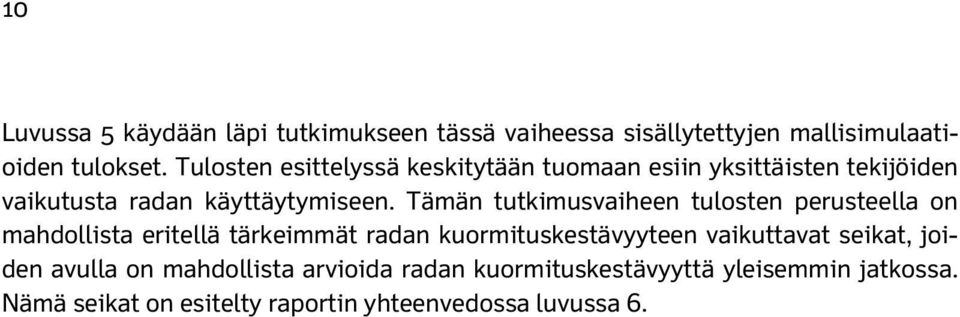 Tämän tutkimusvaiheen tulosten perusteella on mahdollista eritellä tärkeimmät radan kuormituskestävyyteen vaikuttavat