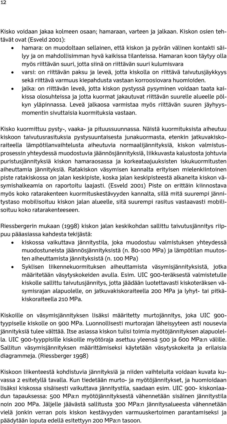 Hamaran koon täytyy olla myös riittävän suuri, jotta siinä on riittävän suuri kulumisvara varsi: on riittävän paksu ja leveä, jotta kiskolla on riittävä taivutusjäykkyys sekä riittävä varmuus