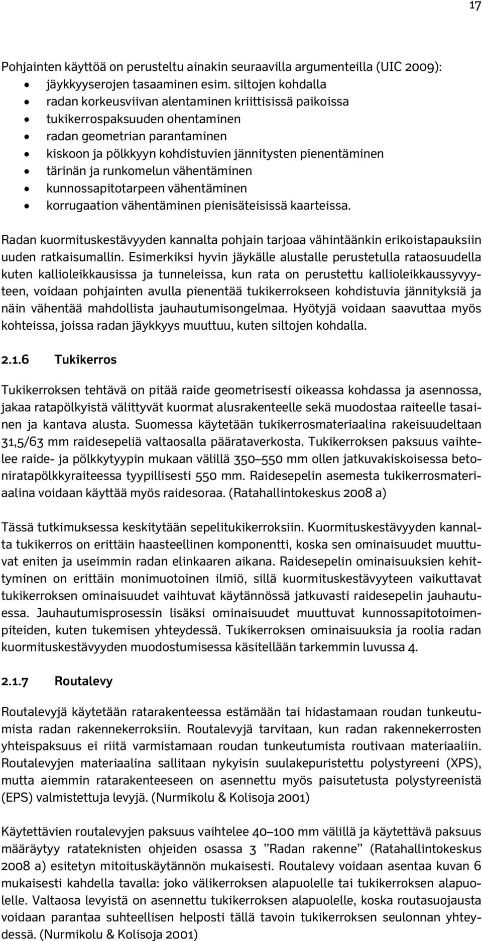 tärinän ja runkomelun vähentäminen kunnossapitotarpeen vähentäminen korrugaation vähentäminen pienisäteisissä kaarteissa.